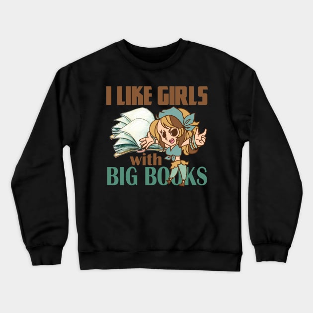 I like girls with big books. Funny and cute smart girlfriend gift idea Crewneck Sweatshirt by alcoshirts